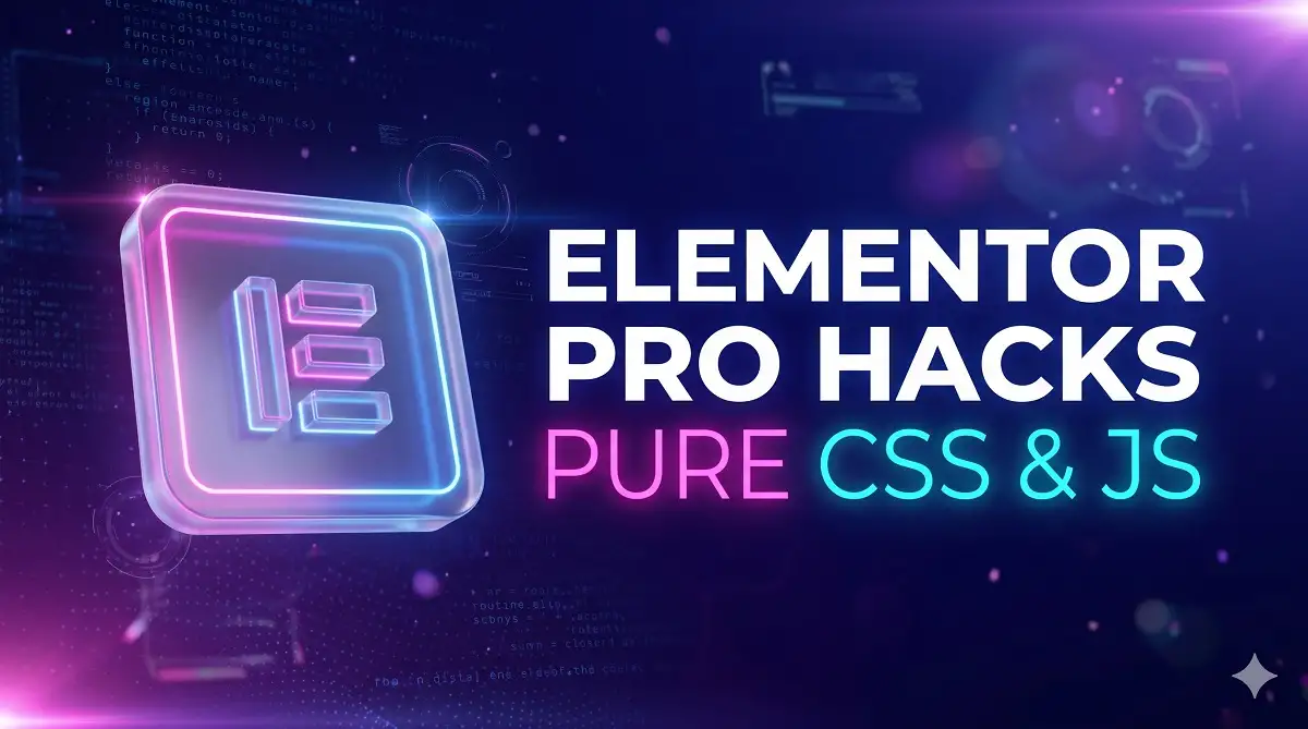 Tổng hợp thủ thuật Elementor nâng cao bằng CSS/JS thuần (Không cần cài thêm Plugin)